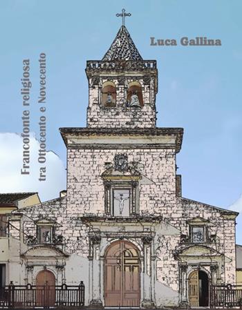 Francoforte religiosa tra Ottocento e Novecento - Luca Gallina - Libro Stampeacontatto 2022 | Libraccio.it