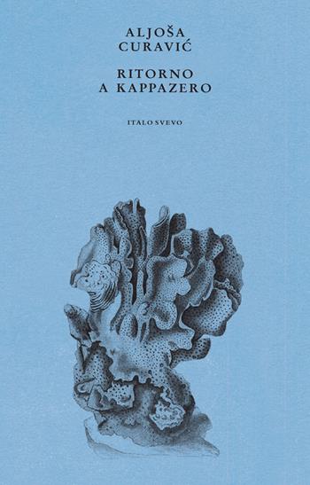 Ritorno a Kappazero - Aljoša P. Curavic - Libro Italo Svevo 2022, I germogli | Libraccio.it