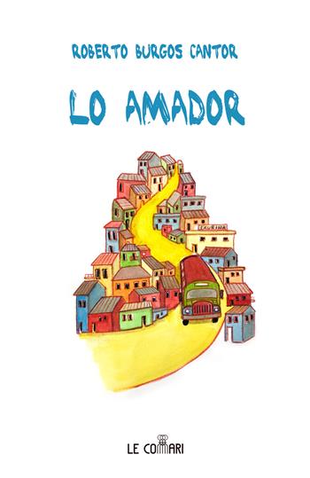 Lo Amador - Roberto Burgos Cantor - Libro Le Commari Edizioni 2022 | Libraccio.it