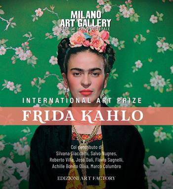 International art prize Frida Kahlo. Catalogo della mostra (Milano, 14 febbraio-6 marzo 2020). Ediz. a colori  - Libro Art Factory 2021 | Libraccio.it