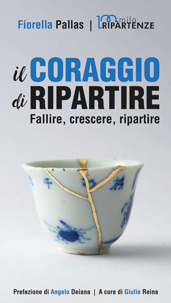 Il coraggio di ripartire. Fallire, crescere, ripartire. Nuova ediz. - Fiorella Pallas - Libro La Rilegatrice 2022, Esperienze di sociale | Libraccio.it