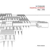 Le Corbusier. Hospital in Venice. 1963-1970. Ediz. italiana e inglese