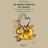 Mi sono vestita di fuoco. Versi di amore, di solitudine, di ardimento e di speranza