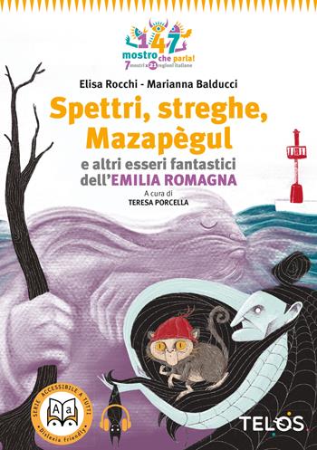 Spettri, streghe, Mazapègul e altri esseri fantastici dell'Emilia Romagna. Con audiolibro - Elisa Rocchi - Libro Telos Edizioni 2022, 147 mostro che parla! | Libraccio.it