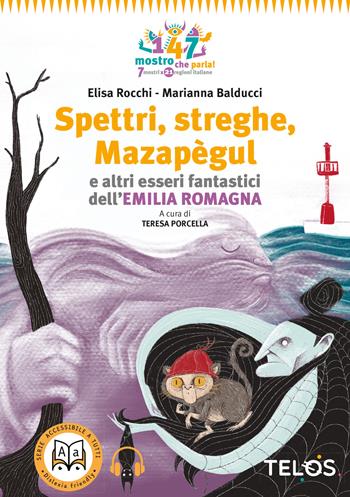 Spettri, streghe, Mazapègul e altri esseri fantastici dell'Emilia Romagna. Con audiolibro - Elisa Rocchi - Libro Telos 2022, 147 mostro che parla! | Libraccio.it