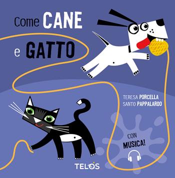 Come cane e gatto. Ediz. a colori. Con Audio - Teresa Porcella - Libro Telos Edizioni 2022 | Libraccio.it