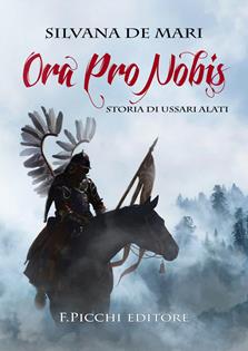 Ora pro nobis. Storia di ussari alati - Silvana De Mari - Libro F. Picchi 2022 | Libraccio.it