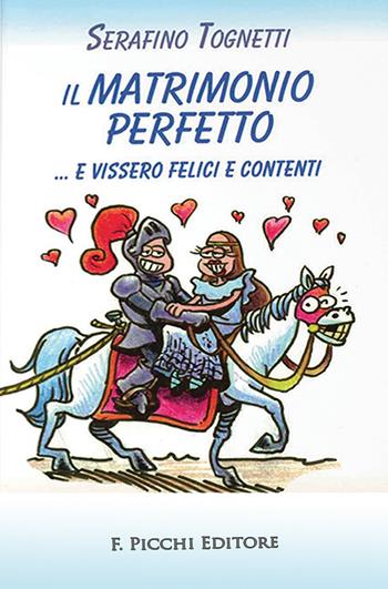 Il matrimonio perfetto... e vissero felici e contenti - Serafino Tognetti - Libro F. Picchi 2022 | Libraccio.it