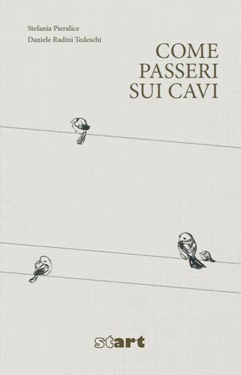 Come passeri sui cavi - Stefania Pieralice, Daniele Radini Tedeschi - Libro Start (Roma) 2021 | Libraccio.it