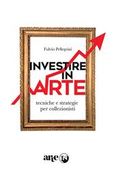 Investire in arte. Tecniche e strategie per collezionisti