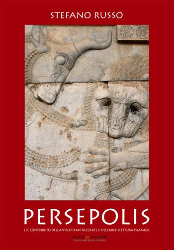 Persepolis e il contributo dell'antico Iran nell'arte e nell'architettura islamica. Con Segnalibro - Stefano Russo - Libro Pagineinprogress 2022, Viaggiare per il mondo | Libraccio.it