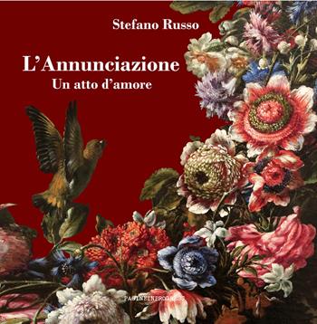 L'Annunciazione. Un atto d'amore. Con Segnalibro - Stefano Russo - Libro Pagineinprogress 2022, Parole e immagini in movimento | Libraccio.it