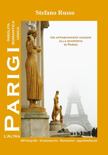 L'altra Parigi. Insolita, romantica, unica... - Stefano Russo - Libro Pagineinprogress 2023 | Libraccio.it
