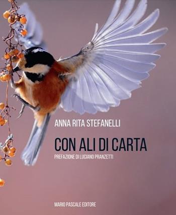 Con ali di carta - Anna Rita Stefanelli - Libro Mario Pascale 2022 | Libraccio.it