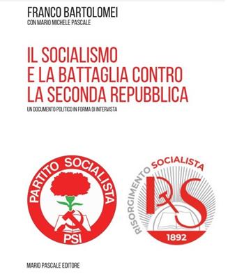 Il socialismo e la battaglia contro la seconda repubblica - Franco Bartolomei, Mario Michele Pascale - Libro Mario Pascale 2023 | Libraccio.it