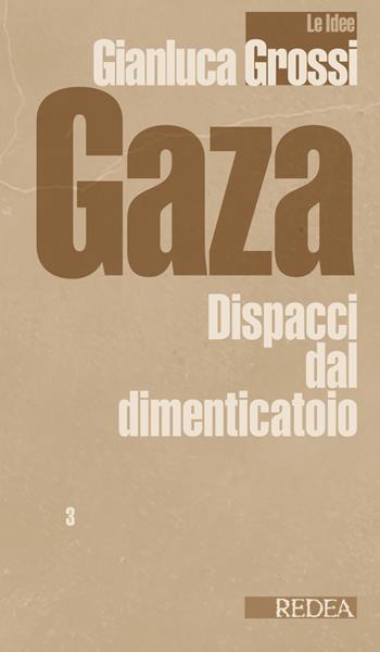 Gaza. Dispacci dal dimenticatoio - Gianluca Grossi - Libro Redea 2024 | Libraccio.it