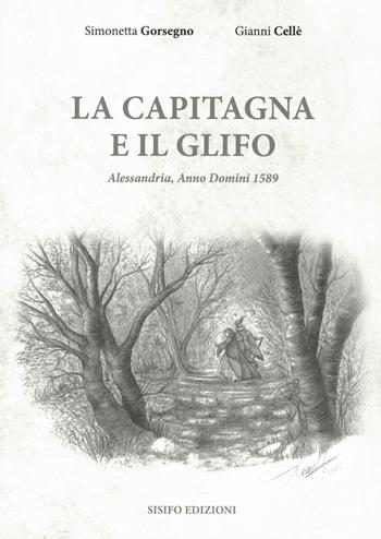La capitagna e il glifo. Alessandria, Anno Domini 1589 - Simonetta Gorsegno, Gianni Cellè - Libro Sisifo Edizioni 2022 | Libraccio.it