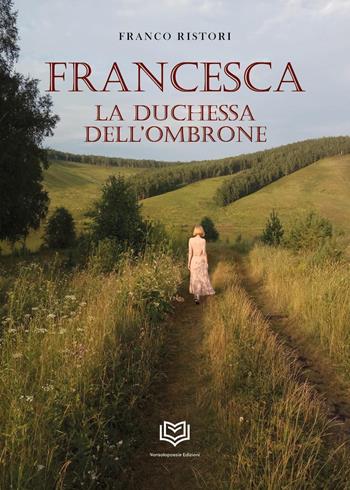 Francesca. La duchessa dell'Ombrone - Franco Ristori - Libro Nonsolopoesie 2022 | Libraccio.it