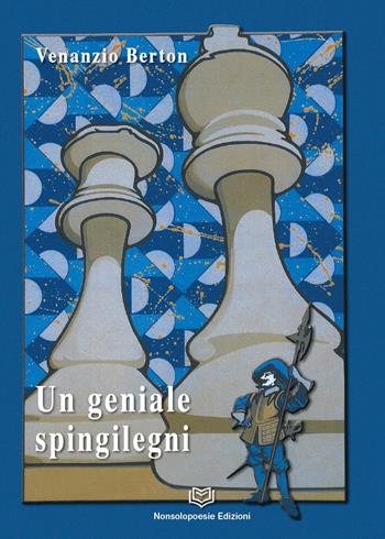 Un geniale Spingilegni - Venanzio Berton - Libro Nonsolopoesie 2022 | Libraccio.it