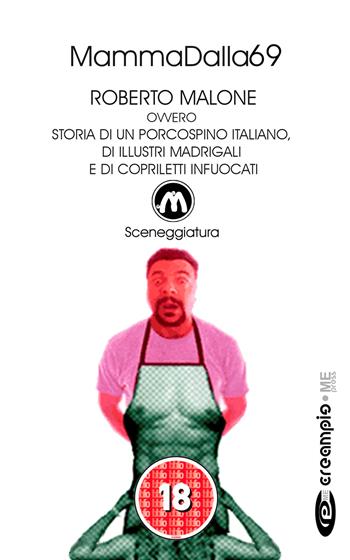 Roberto Malone, ovvero storia di un porcospino italiano, di illustri madrigali e di copriletti infuocati - MammaDalla69 - Libro Creampie Me Press 2022 | Libraccio.it