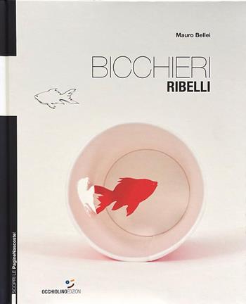 Bicchieri ribelli - Mauro Bellei - Libro Occhiolino 2024 | Libraccio.it