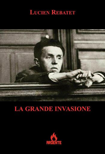 La grande invasione - Lucien Rebatet - Libro Ardente 2022 | Libraccio.it