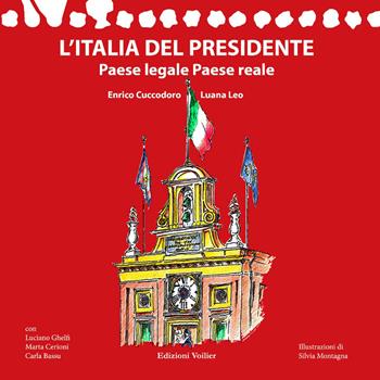 L'Italia del Presidente. Paese legale Paese reale - Enrico Cuccodoro, Luana Leo, Luciano Ghelfi - Libro Edizioni Voilier 2022, Diari di bordo | Libraccio.it