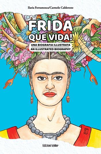 Frida que vida! Una biografia illustrata. Ediz. italiana e inglese - Ilaria Ferramosca - Libro Edizioni Voilier 2024 | Libraccio.it