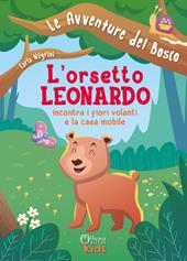 L'orsetto Leonardo incontra i fiori volanti e la casa mobile. Ediz. illustrata