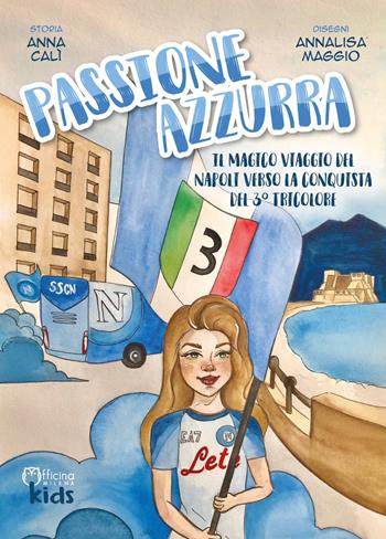 Passione azzurra. Il magico viaggio del Napoli verso la conquista del 3° tricolore. Ediz. illustrata - Anna Calì - Libro Officina Editoriale Milena 2023, Milena kids | Libraccio.it