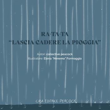 Ra-ta-ta. «Lascia cadere la pioggia». Ediz. bilingue - collective peacock - Libro Casa Editrice Peacock 2023 | Libraccio.it