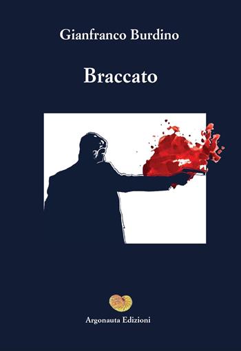 Braccato - Gianfranco Burdino - Libro Argonauta 2023, Eracle | Libraccio.it