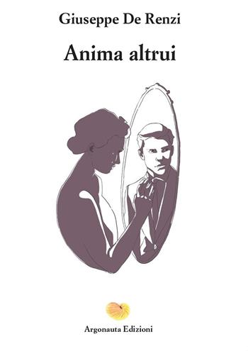 Anima altrui - Giuseppe De Renzi - Libro Argonauta 2023 | Libraccio.it