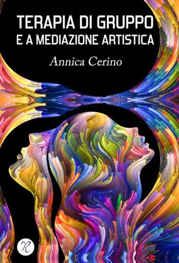 Terapia di gruppo e a mediazione artistica - Annica Cerino - Libro Riccardo Edizioni 2022 | Libraccio.it