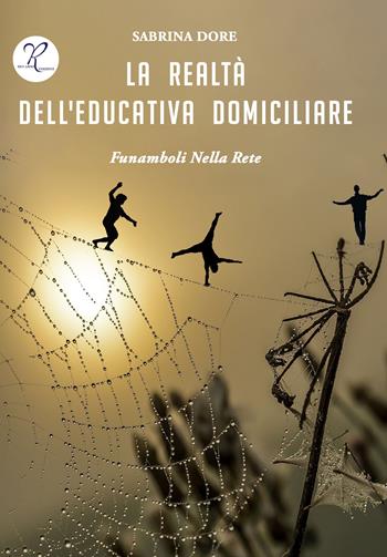 La realtà dell’educativa domiciliare. Funamboli nella rete - Sabrina Dore - Libro Riccardo Edizioni 2023 | Libraccio.it