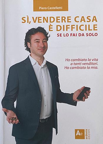 Sì, vendere casa è difficile. se lo fai da solo - Piero Castelletti - Libro Ardesia (Bari) 2022, Divulgativi | Libraccio.it