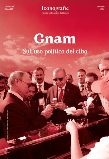 Iconografie. Rivista sullo spirito del tempo (2023). Vol. 4: Gnam. Sull’uso politico del cibo  - Libro Edizioni Iconografie 2023 | Libraccio.it