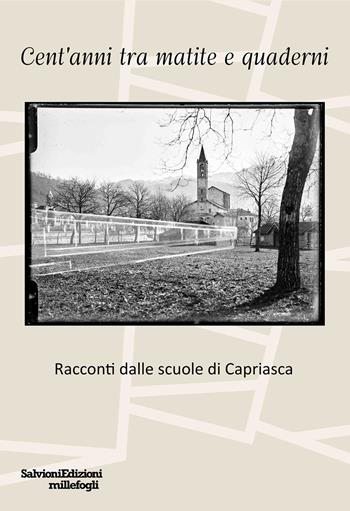 Cent'anni tra matite e quaderni. Racconti dalle scuole di Capriasca  - Libro Salvioni Arti Grafiche 2025 | Libraccio.it