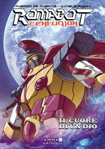 Romabot centurion. Il cuore di un dio - Fabrizio De Fabritiis - Libro Emmetre Edizioni 2023 | Libraccio.it