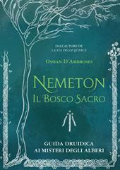 Nemeton. Il bosco sacro. Guida druidica ai misteri degli alberi. Nuova ediz.