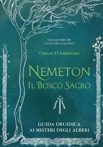 Nemeton. Il bosco sacro. Guida druidica ai misteri degli alberi. Nuova ediz. - Ossian D'Ambrosio - Libro Phanes Publishing 2023 | Libraccio.it