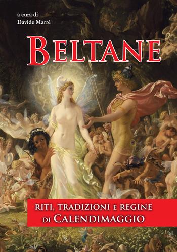 Beltane. Riti, tradizioni e regine di Calendimaggio. Ediz. integrale  - Libro Phanes Publishing 2023, I saggi di Athame | Libraccio.it