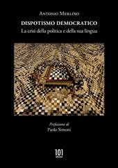 Dispotismo democratico. La crisi della politica e della sua lingua