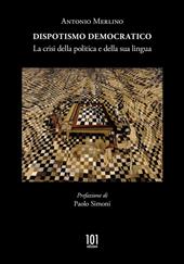 Dispotismo democratico. La crisi della politica e della sua lingua