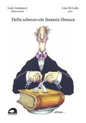 Della scherzevole fantasia libresca. Ediz. illustrata