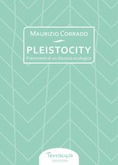 Pleistocity. Frammenti di un discorso ecologico