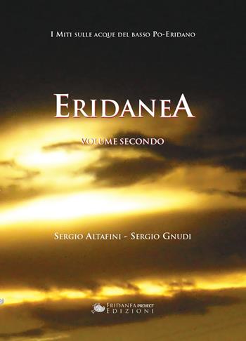 Eridanea. I miti sulle acque del basso Po-Eridano. Vol. 2 - Sergio Altafini, Sergio Gnudi - Libro Eridanea Project 2022 | Libraccio.it
