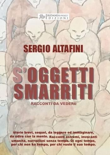S'oggetti smarriti. Racconti da vedere - Sergio Altafini - Libro Eridanea Project 2025, Contemporanea | Libraccio.it