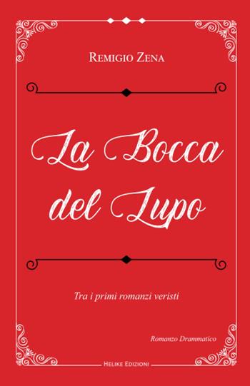 La bocca del lupo - Remigio Zena - Libro Helike 2022 | Libraccio.it