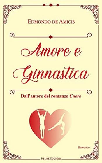 Amore e ginnastica - Edmondo De Amicis - Libro Helike 2023 | Libraccio.it